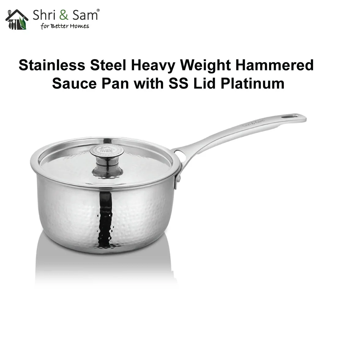 Stainless Steel Heavy Weight Hammered Sauce Pan with SS Lid Platinum